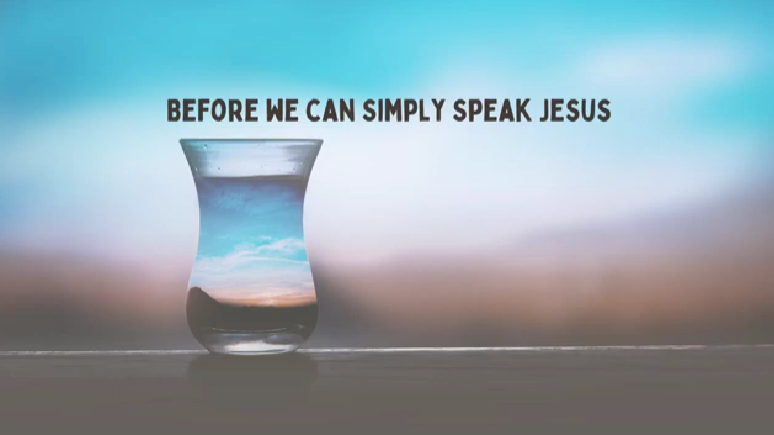 Before We Simply Speak Jesus