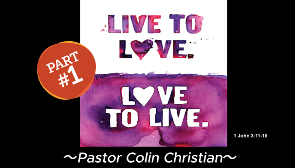 Live to Love and Love to Live (Part 1) – Pastor Colin Christian – 3rd November