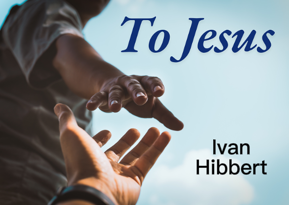 To Jesus – Ivan Hibbert – 1st December 2024