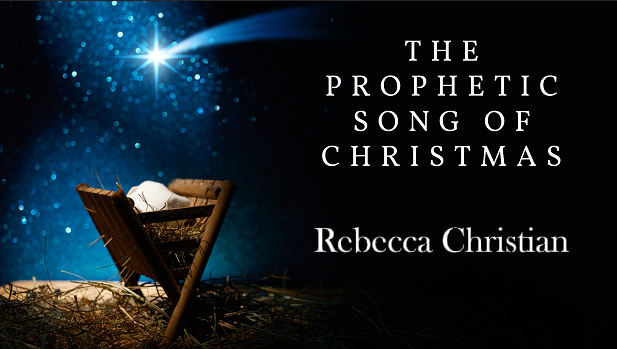 The Prophetic Song of Christmas – Rebecca Christian – 15th December 2025